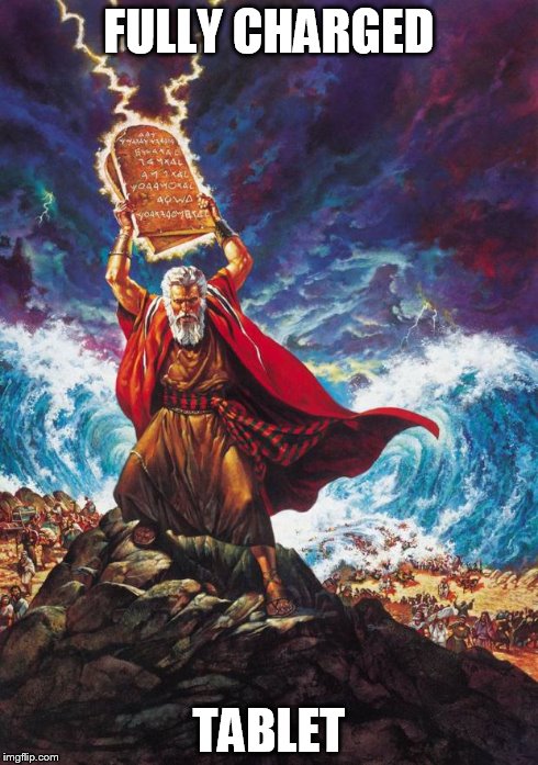 Moses | FULLY CHARGED TABLET | image tagged in moses | made w/ Imgflip meme maker