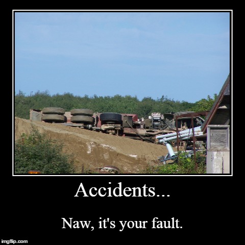 Accidents | image tagged in funny,demotivationals | made w/ Imgflip demotivational maker