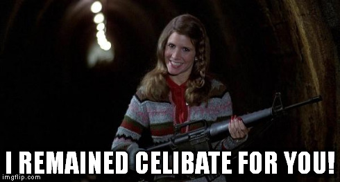 I REMAINED CELIBATE FOR YOU! | image tagged in carrie fisher | made w/ Imgflip meme maker