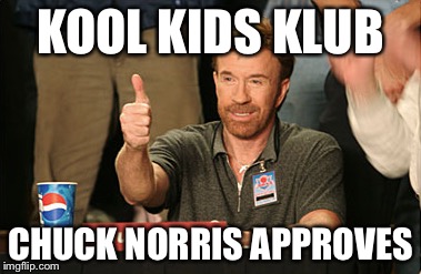 Chuck Norris Approves | KOOL KIDS KLUB CHUCK NORRIS APPROVES | image tagged in memes,chuck norris approves | made w/ Imgflip meme maker