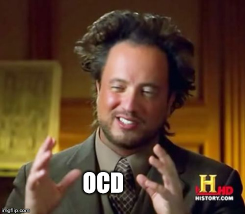 Ancient Aliens Meme | OCD | image tagged in memes,ancient aliens | made w/ Imgflip meme maker