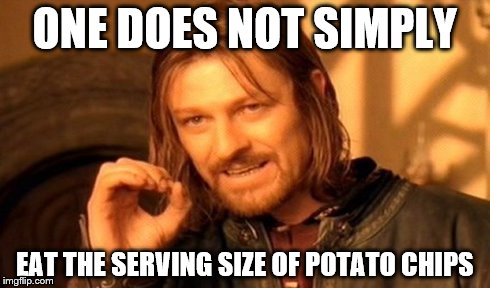 One Does Not Simply Meme | ONE DOES NOT SIMPLY EAT THE SERVING SIZE OF POTATO CHIPS | image tagged in memes,one does not simply | made w/ Imgflip meme maker