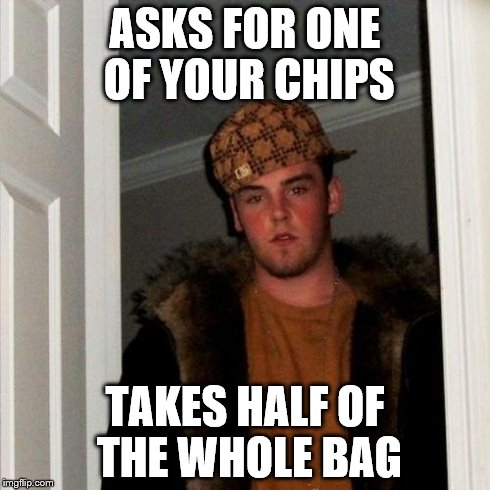 Scumbag Steve | ASKS FOR ONE OF YOUR CHIPS TAKES HALF OF THE WHOLE BAG | image tagged in memes,scumbag steve | made w/ Imgflip meme maker