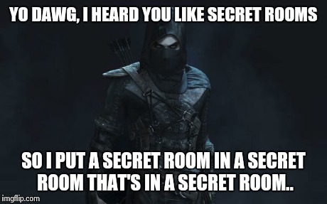 Secret Rooms | YO DAWG, I HEARD YOU LIKE SECRET ROOMS SO I PUT A SECRET ROOM IN A SECRET ROOM THAT'S IN A SECRET ROOM.. | image tagged in thief,yo dawg heard you,batman,secret,memes,internet | made w/ Imgflip meme maker
