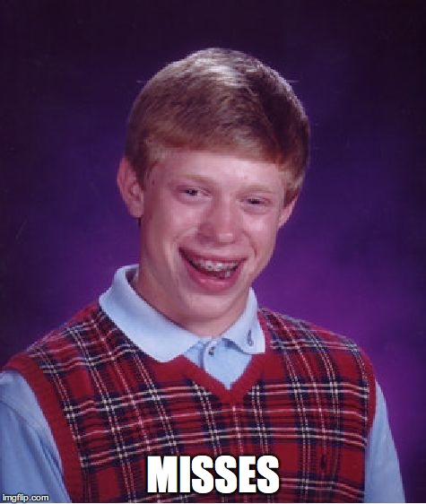 Bad Luck Brian Meme | MISSES | image tagged in memes,bad luck brian | made w/ Imgflip meme maker