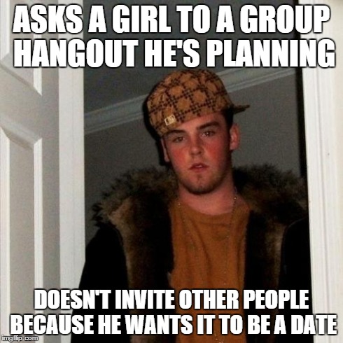 Scumbag Steve | ASKS A GIRL TO A GROUP HANGOUT HE'S PLANNING DOESN'T INVITE OTHER PEOPLE BECAUSE HE WANTS IT TO BE A DATE | image tagged in memes,scumbag steve,AdviceAnimals | made w/ Imgflip meme maker