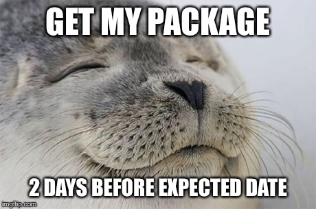 Satisfied Seal | GET MY PACKAGE 2 DAYS BEFORE EXPECTED DATE | image tagged in memes,satisfied seal | made w/ Imgflip meme maker