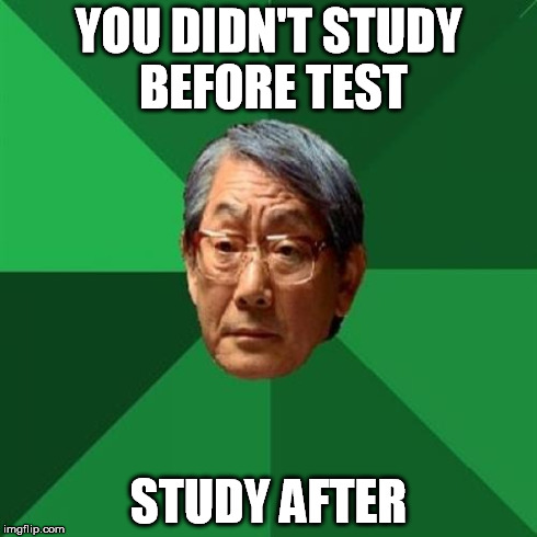 YOU DIDN'T STUDY BEFORE TEST STUDY AFTER | made w/ Imgflip meme maker