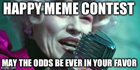 Hunger Games | HAPPY MEME CONTEST MAY THE ODDS BE EVER IN YOUR FAVOR | image tagged in hunger games | made w/ Imgflip meme maker