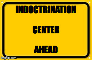 Blank Yellow Sign | INDOCTRINATION AHEAD CENTER | image tagged in memes,blank yellow sign | made w/ Imgflip meme maker