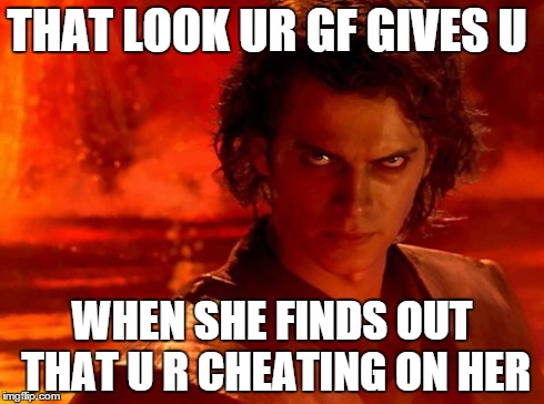 You Underestimate My Power | THAT LOOK UR GF GIVES U WHEN SHE FINDS OUT THAT U R CHEATING ON HER | image tagged in memes,you underestimate my power | made w/ Imgflip meme maker