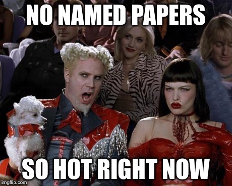 Teachers be like | NO NAMED PAPERS SO HOT RIGHT NOW | image tagged in memes,mugatu so hot right now | made w/ Imgflip meme maker