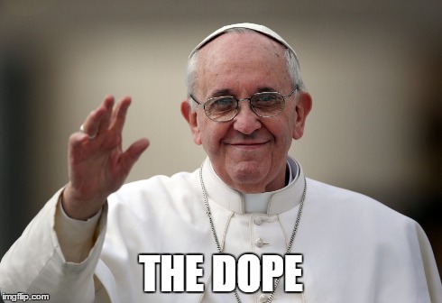 THE DOPE | image tagged in pope | made w/ Imgflip meme maker