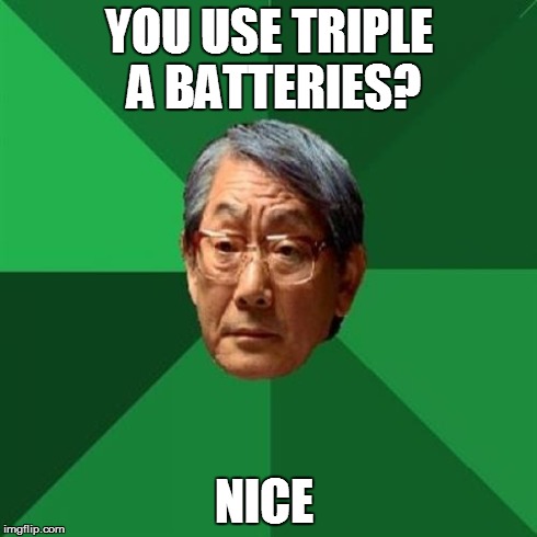 High Expectations Asian Father | YOU USE TRIPLE A BATTERIES? NICE | image tagged in memes,high expectations asian father | made w/ Imgflip meme maker