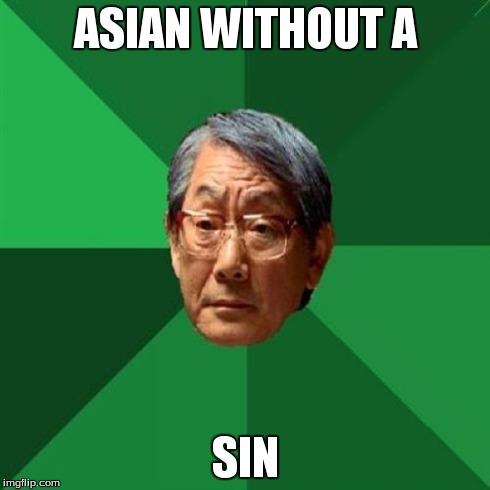 High Expectations Asian Father | ASIAN WITHOUT A SIN | image tagged in memes,high expectations asian father | made w/ Imgflip meme maker