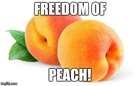 Peaches | FREEDOM OF PEACH! | image tagged in peaches | made w/ Imgflip meme maker