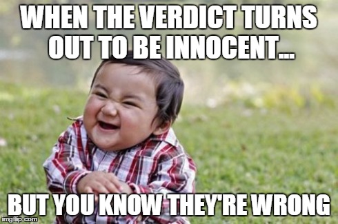 Evil Toddler | WHEN THE VERDICT TURNS OUT TO BE INNOCENT... BUT YOU KNOW THEY'RE WRONG | image tagged in memes,evil toddler | made w/ Imgflip meme maker