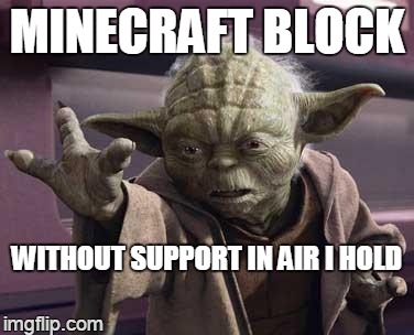 is it magic, or minecraft physics? | MINECRAFT BLOCK WITHOUT SUPPORT IN AIR I HOLD | image tagged in yoda | made w/ Imgflip meme maker