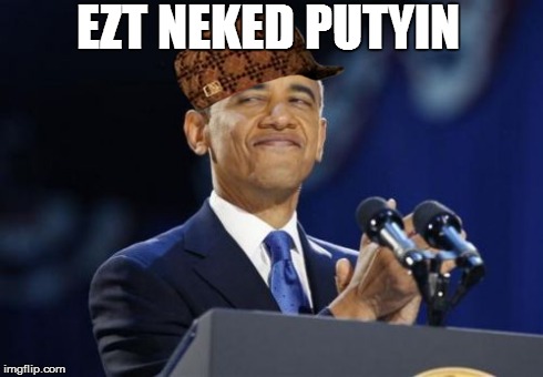 2nd Term Obama | EZT NEKED PUTYIN | image tagged in memes,2nd term obama,scumbag | made w/ Imgflip meme maker