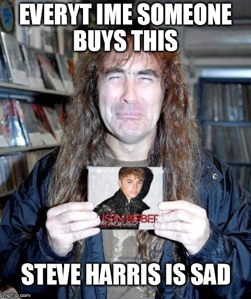 Sad Steve | EVERYT IME SOMEONE BUYS THIS STEVE HARRIS IS SAD | image tagged in justin bieber,steve harris,funny | made w/ Imgflip meme maker
