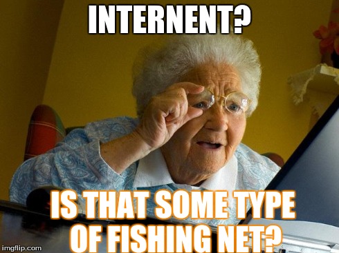 Grandma Finds The Internet Meme | INTERNENT? IS THAT SOME TYPE OF FISHING NET? | image tagged in memes,grandma finds the internet | made w/ Imgflip meme maker