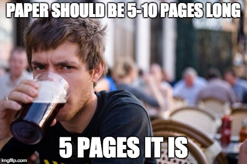 Lazy College Senior | PAPER SHOULD BE 5-10 PAGES LONG 5 PAGES IT IS | image tagged in memes,lazy college senior | made w/ Imgflip meme maker