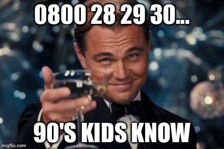 Leonardo Dicaprio Cheers | 0800 28 29 30... 90'S KIDS KNOW | image tagged in memes,leonardo dicaprio cheers | made w/ Imgflip meme maker