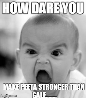 Angry Baby Meme | HOW DARE YOU MAKE PEETA STRONGER
THAN GALE........ | image tagged in memes,angry baby | made w/ Imgflip meme maker