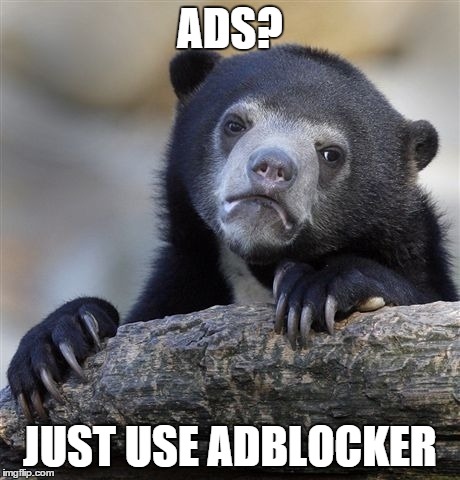 Confession Bear Meme | ADS? JUST USE ADBLOCKER | image tagged in memes,confession bear | made w/ Imgflip meme maker