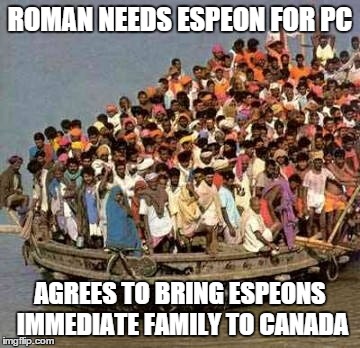 ROMAN NEEDS ESPEON FOR PC AGREES TO BRING ESPEONS IMMEDIATE FAMILY TO CANADA | made w/ Imgflip meme maker