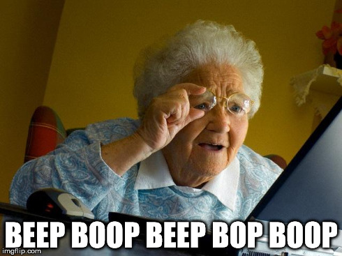 Grandma Finds The Internet Meme | BEEP BOOP BEEP BOP BOOP | image tagged in memes,grandma finds the internet | made w/ Imgflip meme maker