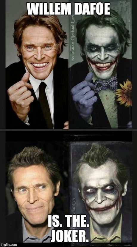 Willem "The Joker" Dafoe | WILLEM DAFOE IS. THE. JOKER. | image tagged in willem dafoe,the joker | made w/ Imgflip meme maker