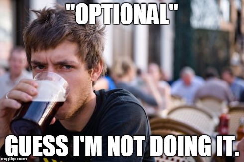 Lazy College Senior Meme | "OPTIONAL" GUESS I'M NOT DOING IT. | image tagged in memes,lazy college senior | made w/ Imgflip meme maker