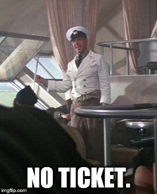 No Ticket | NO TICKET. | image tagged in no ticket | made w/ Imgflip meme maker