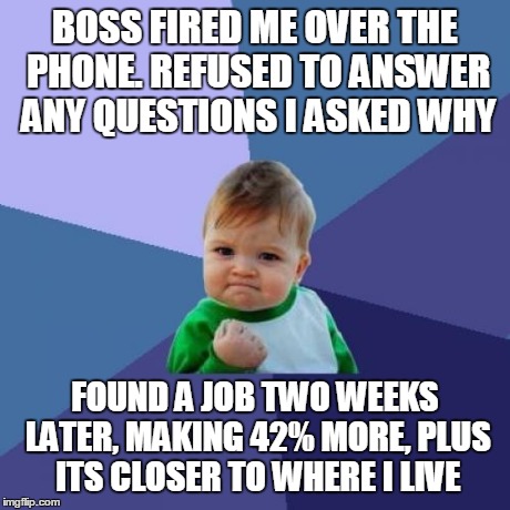 He wasn't even in the meeting where the CEO gave me my last paycheck ...