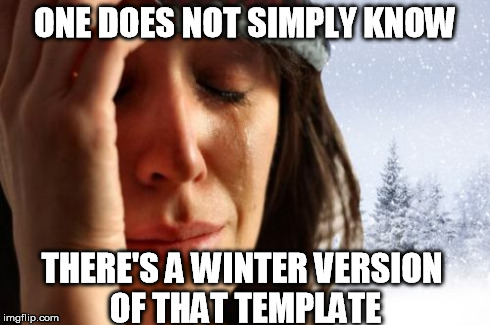 ONE DOES NOT SIMPLY KNOW THERE'S A WINTER VERSION OF THAT TEMPLATE | made w/ Imgflip meme maker