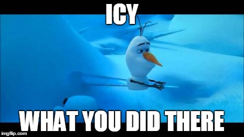 Olaf Impaled | ICY WHAT YOU DID THERE | image tagged in olaf impaled | made w/ Imgflip meme maker