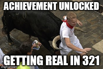 Get Real | ACHIEVEMENT UNLOCKED GETTING REAL IN 321 | image tagged in bull | made w/ Imgflip meme maker