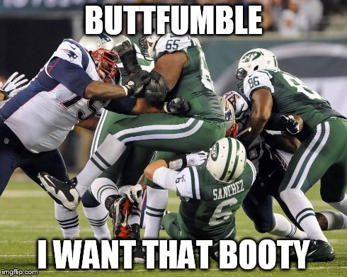 BUTTFUMBLE I WANT THAT BOOTY | image tagged in memes | made w/ Imgflip meme maker