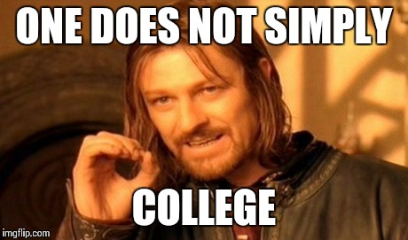 One Does Not Simply | ONE DOES NOT SIMPLY COLLEGE | image tagged in memes,one does not simply | made w/ Imgflip meme maker