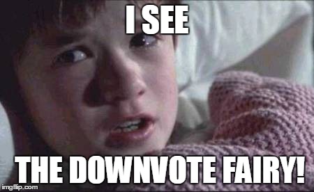 I See Dead People | I SEE THE DOWNVOTE FAIRY! | image tagged in memes,i see dead people | made w/ Imgflip meme maker