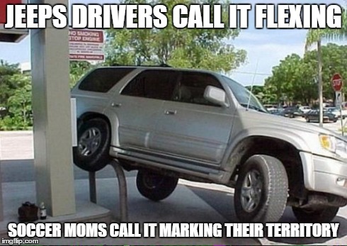 JEEPS DRIVERS CALL IT FLEXING SOCCER MOMS CALL IT MARKING THEIR TERRITORY | image tagged in claimed it | made w/ Imgflip meme maker
