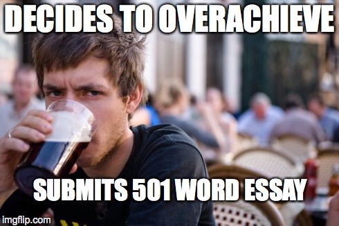Lazy College Senior Meme | DECIDES TO OVERACHIEVE SUBMITS 501 WORD ESSAY | image tagged in memes,lazy college senior | made w/ Imgflip meme maker