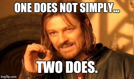 One Does Not Simply Meme | ONE DOES NOT SIMPLY... TWO DOES. | image tagged in memes,one does not simply | made w/ Imgflip meme maker