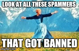 Look At All These Meme | LOOK AT ALL THESE SPAMMERS THAT GOT BANNED | image tagged in memes,look at all these | made w/ Imgflip meme maker