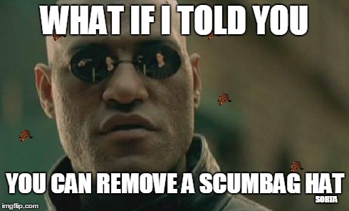Matrix Morpheus Meme | WHAT IF I TOLD YOU YOU CAN REMOVE A SCUMBAG HAT SORTA | image tagged in memes,matrix morpheus,scumbag | made w/ Imgflip meme maker