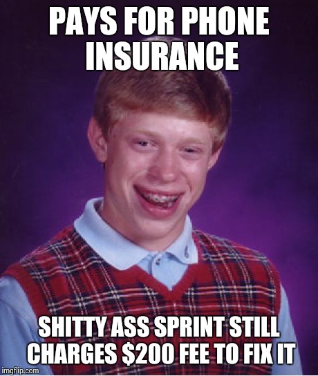 Bad Luck Brian Meme | PAYS FOR PHONE INSURANCE SHITTY ASS SPRINT STILL CHARGES $200 FEE TO FIX IT | image tagged in memes,bad luck brian | made w/ Imgflip meme maker