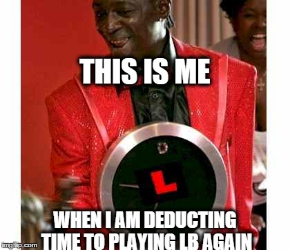 Flavor Flav | THIS IS ME WHEN I AM DEDUCTING TIME TO PLAYING LB AGAIN | image tagged in memes,flavor flav | made w/ Imgflip meme maker