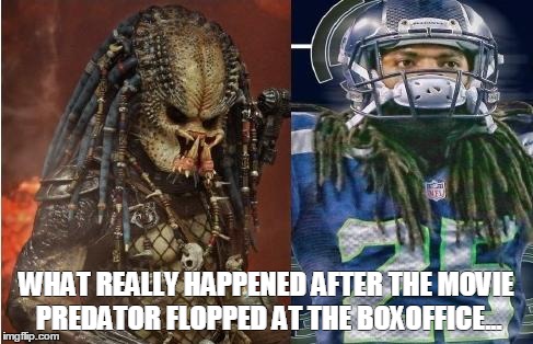 Seahawks alien football players | WHAT REALLY HAPPENED AFTER THE MOVIE PREDATOR FLOPPED AT THE BOXOFFICE... | image tagged in predator,marshawn lynch | made w/ Imgflip meme maker