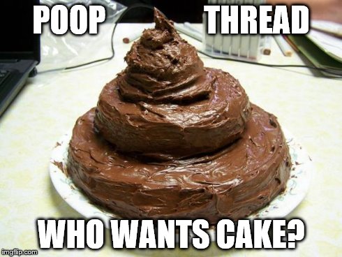 Poopcake | POOP                THREAD WHO WANTS CAKE? | image tagged in poopcake | made w/ Imgflip meme maker